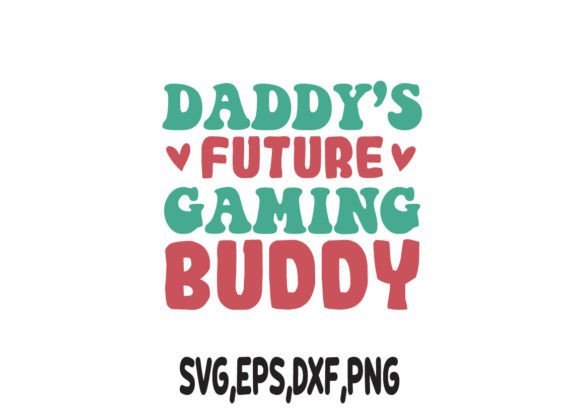 DADDY’S FUTURE GAMING BUDDY SVG: T-Shirt Designs & Graphics