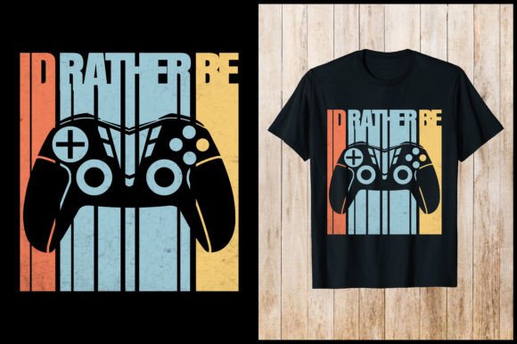 ID RATHER BE Gaming T-Shirt Graphics & Designs