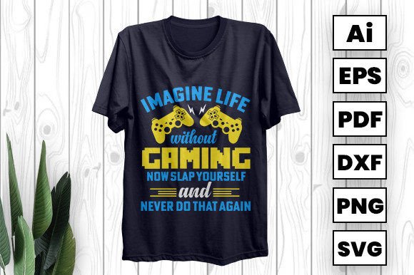 Imagine Life Without Gaming Graphics for T-Shirt Designs