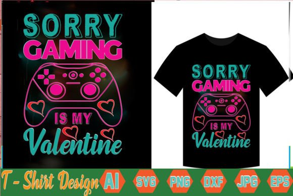 Sorry Gaming is My Valentine Graphics for T-Shirt Designs