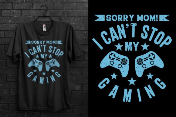 Sorry Mom I Can t Stop My Gaming Graphics & T-Shirt Designs