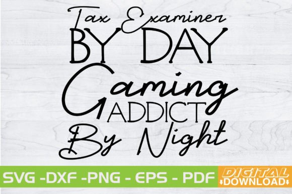 Tax Examiner by Day Gaming Addict Graphics & T-Shirt Designs