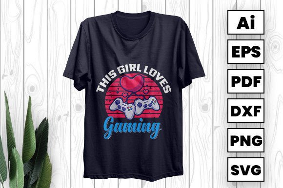 This Girl Loves Gaming Graphics & T-Shirt Designs